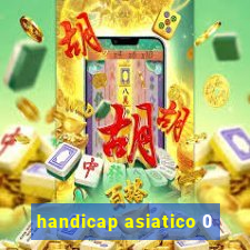 handicap asiatico 0